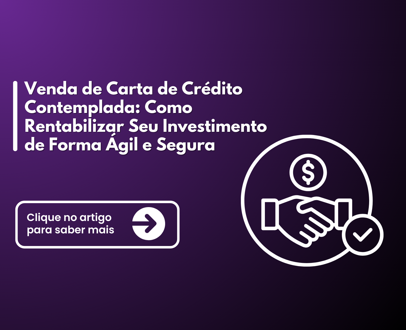 Venda de Carta de Crédito Contemplada: Como Rentabilizar Seu Investimento de Forma Ágil e Segura